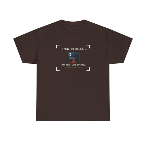"Trying to Relax... But Real Life Occurred" Graphic Tee | Funny Software Engineer T-Shirt